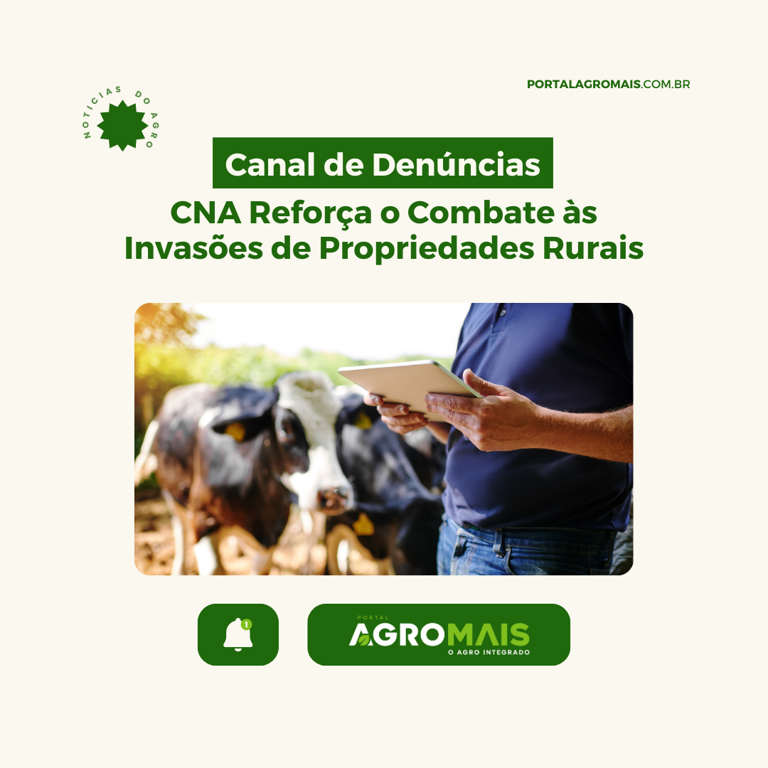 CNA Reforça o Combate às Invasões de Propriedades Rurais com Canal de Denúncias Anônimas