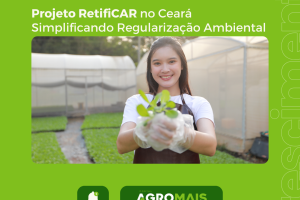Projeto RetifiCAR no Ceará: Simplificando e Agilizando a Regularização Ambiental